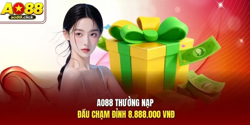 AO88 thưởng nạp đầu chạm đỉnh 8.888.000 VNĐ