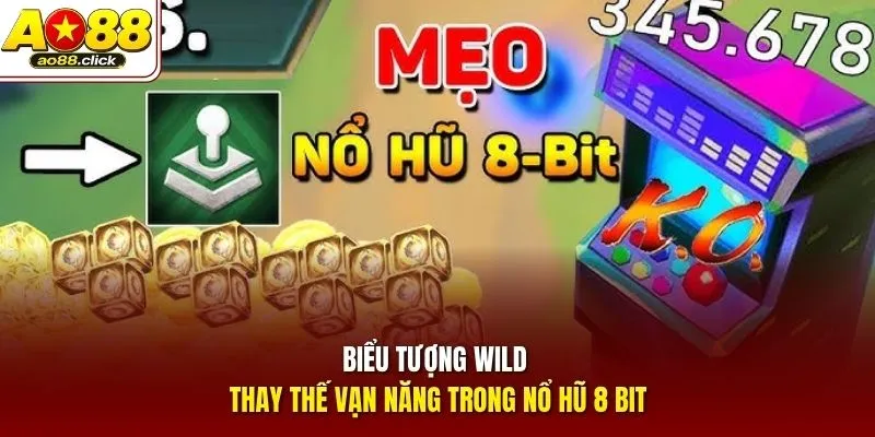 Biểu tượng Wild thay thế vạn năng trong nổ hũ 8 Bit