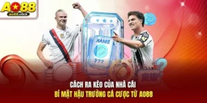 Cách Ra Kèo Của Nhà Cái - Bí Mật Hậu Trường Cá Cược từ AO88