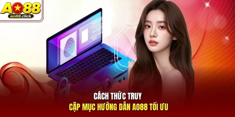 Cách thức truy cập mục hướng dẫn AO88 tối ưu