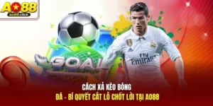 Cách Xả Kèo Bóng Đá - Bí Quyết Cắt Lỗ Chốt Lời Tại AO88
