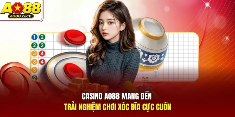 Casino AO88 mang đến trải nghiệm chơi Xóc Đĩa cực cuốn