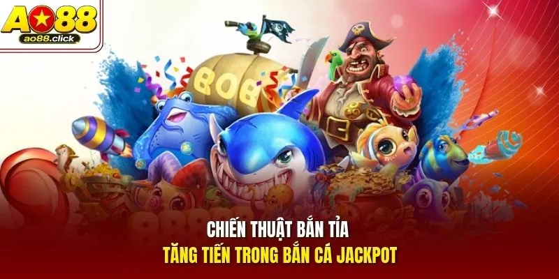 Chiến thuật bắn tỉa tăng tiến trong Bắn Cá Jackpot