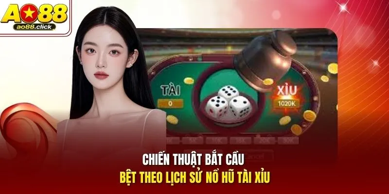 Chiến thuật bắt cầu bệt theo lịch sử Nổ Hũ Tài Xỉu