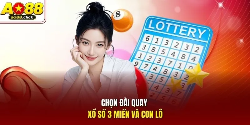 Chọn đài quay xổ số 3 miền và con lô