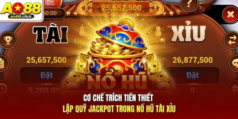 Cơ chế trích tiền thiết lập quỹ Jackpot trong Nổ Hũ Tài Xỉu