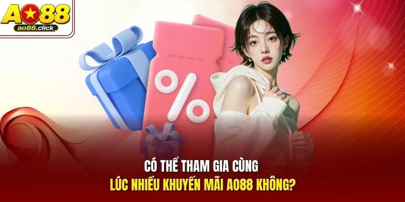 Có thể tham gia cùng lúc nhiều khuyến mãi AO88 không?