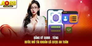Đăng Ký AO88 - Từng Bước Mở Tài Khoản Cá Cược An Toàn