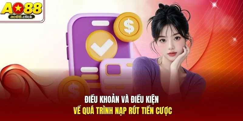 Điều khoản và điều kiện về quá trình nạp rút tiền cược