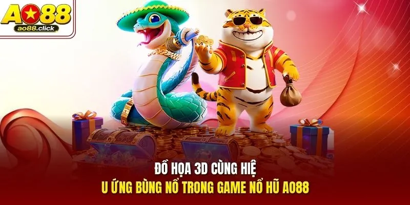 Đồ họa 3D cùng hiệu ứng bùng nổ trong game nổ hũ AO88