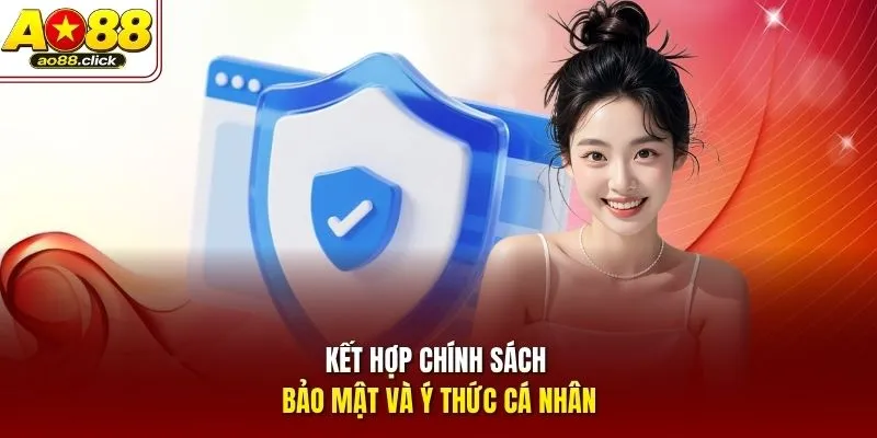 Kết hợp chính sách bảo mật và ý thức cá nhân