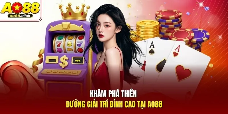 Khám phá thiên đường giải trí đỉnh cao tại AO88