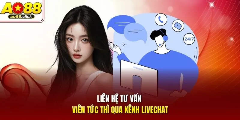 Liên hệ tư vấn viên tức thì qua kênh livechat