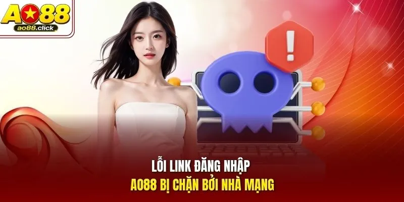 Lỗi link đăng nhập AO88 bị chặn bởi nhà mạng