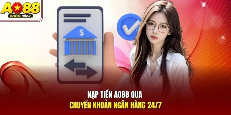 Nạp tiền AO88 qua chuyển khoản ngân hàng 24/7