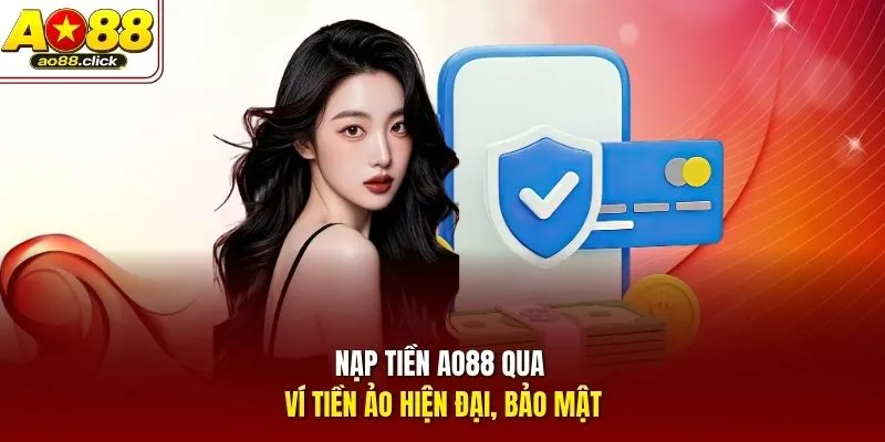Nạp tiền AO88 qua ví tiền ảo hiện đại, bảo mật