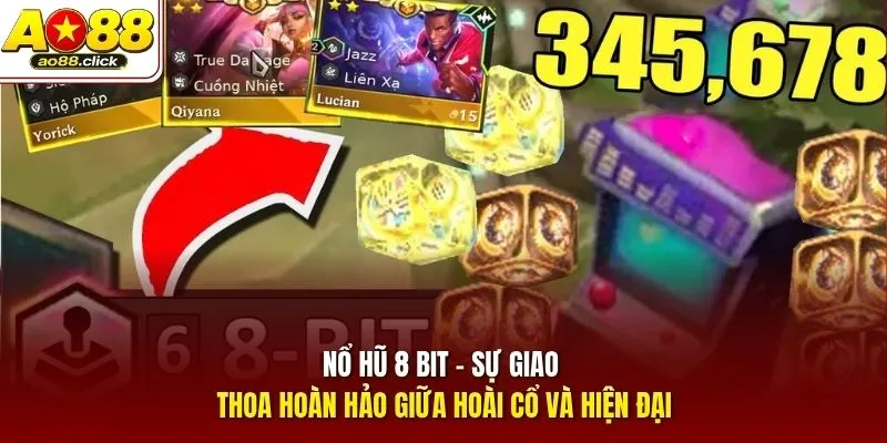 Nổ hũ 8 Bit - Sự giao thoa hoàn hảo giữa hoài cổ và hiện đại