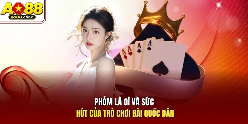 Phỏm là gì và sức hút của trò chơi bài quốc dân