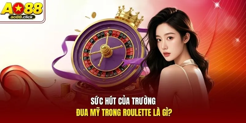 Sức hút của trường đua Mỹ trong Roulette là gì?