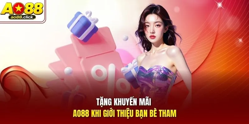 Tặng khuyến mãi AO88 khi giới thiệu bạn bè tham gia