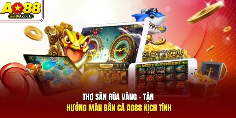 Thợ Săn Rùa Vàng - Tận hưởng màn bắn cá AO88 kịch tính