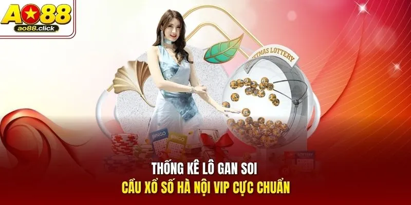 Thống kê lô gan soi cầu xổ số Hà Nội VIP cực chuẩn