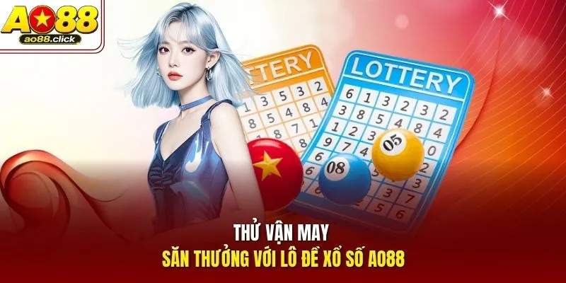 Thử vận may săn thưởng với lô đề xổ số AO88
