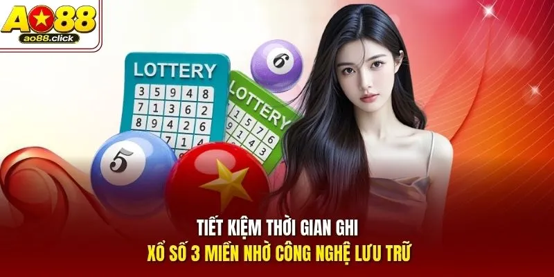 Tiết kiệm thời gian ghi xổ số 3 miền nhờ công nghệ lưu trữ