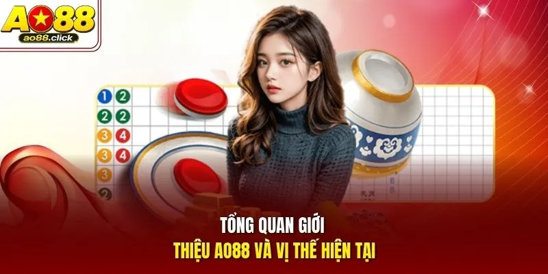 Tổng quan giới thiệu AO88 và vị thế hiện tại