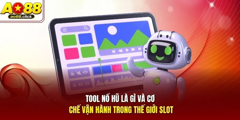 Tool nổ hũ là gì và cơ chế vận hành trong thế giới slot