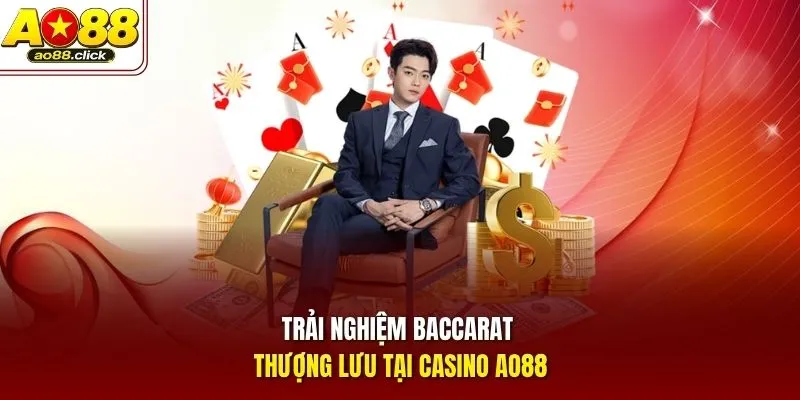 Trải nghiệm Baccarat thượng lưu tại casino AO88